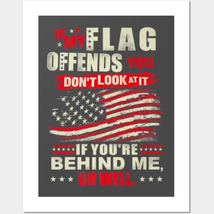 If My Flag Offends You You Dont Look At It Patriotic Posters and Art